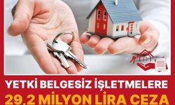 Yetki belgesiz emlak işletmelerine 29,2 milyon lira ceza uygulandı